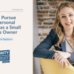 Victoria Rayburn explains how to pursue your personal priorities as a small business owner.