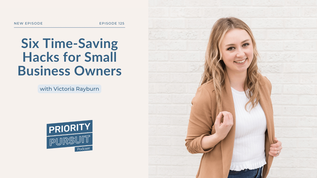 Victoria Rayburn breaks down six time-saving hacks for small business owners.