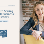 Victoria Rayburn explains the key to scaling your small business: consistency.