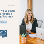Kelly Rice and Victoria Rayburn break down the five reasons your small business needs a marketing strategy,